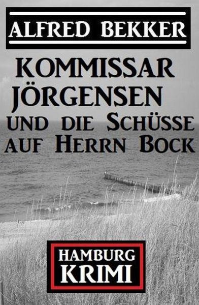 Kommissar Jörgensen und die Schüsse auf Herrn Bock: Kommissar Jörgensen Hamburg Krimi (eBook, ePUB)