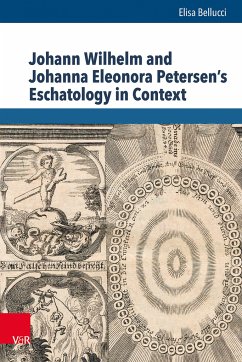 Johann Wilhelm and Johanna Eleonora Petersen's Eschatology in Context - Bellucci, Elisa