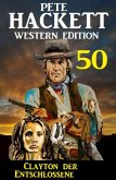 Clayton der Entschlossene: Pete Hackett Western Edition 50 (eBook, ePUB)