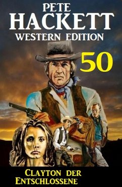 Cover Clayton der Entschlossene: Pete Hackett Western Edition 50 (eBook, ePUB)