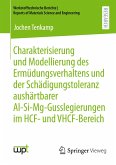 Charakterisierung und Modellierung des Ermüdungsverhaltens und der Schädigungstoleranz aushärtbarer Al-Si-Mg-Gusslegierungen im HCF- und VHCF-Bereich
