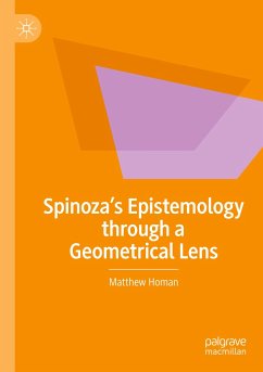 Spinoza¿s Epistemology through a Geometrical Lens - Homan, Matthew