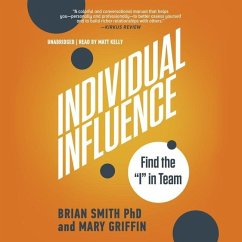 Individual Influence: Find the I in Team - Smith, Brian; Griffin, Mary
