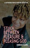 Stuck Between Pleasure & Pleasing God