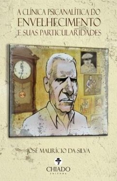 A Clínica Psicanalítica Do Envelhecimento E Suas Particularidades - Silva, José Mauricio Da