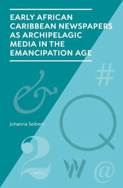 Early African Caribbean Newspapers as Archipelagic Media in the Emancipation Age - Seibert, Johanna