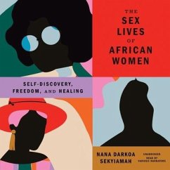 The Sex Lives of African Women: Self-Discovery, Freedom, and Healing - Sekyiamah, Nana Darkoa