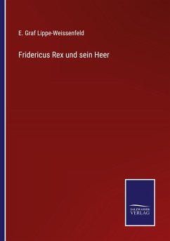 Fridericus Rex und sein Heer - Lippe-Weissenfeld, E. Graf