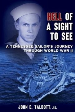 Hell of A Sight to See: A Tennessee Sailor's Journey Through World War II - Talbott, John E.