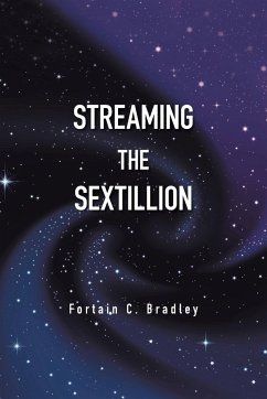 Streaming the Sextillion - Bradley, Fortain C.