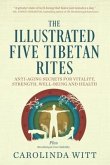 The Illustrated Five Tibetan Rites: Anti-Aging Secrets for Vitality, Strength, Well-Being and Health