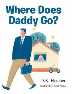 Where Does Daddy Go? - Fletcher, D. K.