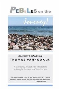 PEBBLES on the Journey!: A journal of collections; life stories of thought, lessons and inspirations - V, Artistry