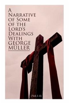 A Narrative of Some of the Lord's Dealings with George Müller (Vol.1-4) - Müller, George