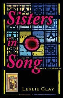 Sisters in Song: Women Hymn Writers - Clay, Leslie