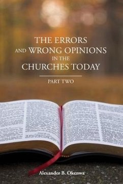 The Errors and Wrong Opinions in the Churches Today: Part Two - Okenwa, Alexander B.