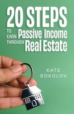 20 Steps to Earn Passive Income Through Real Estate - Sokolov, Kate