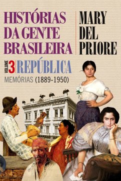 Histórias da gente brasileira - República: memórias (1889-1950) - Vol. 3 - Priore, Mary Del