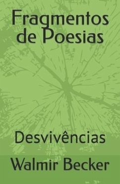 Fragmentos de Poesias: Desvivências - Becker, Walmir Luiz