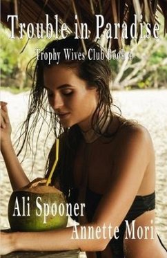 Trouble in Paradise: Trophy Wives Club book Four - Mori, Annette; Spooner, Ali