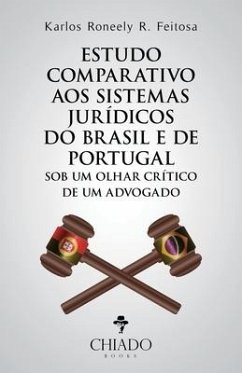 Estudo comparativo aos sistemas jurídicos do Brasil e de Portugal sob um olhar crítico de um advogado - R. Feitosa, Karlos Roneely