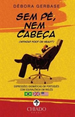 Sem pé, nem cabeça - Expressões idiomáticas em português - Gerbase, Débora