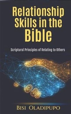 Relationship Skills in the Bible: Scriptural Principles of relating to others - Oladipupo, Bisi