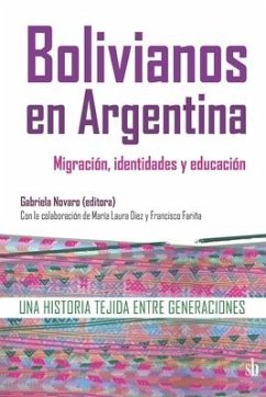 Bolivianos en Argentina: migración, identidades y educación: Una historia tejida entre generaciones - Novaro, Gabriela