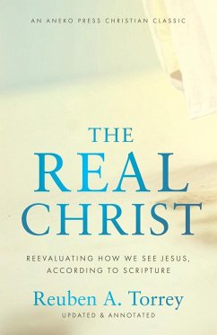 The Real Christ - Torrey, Reuben A.