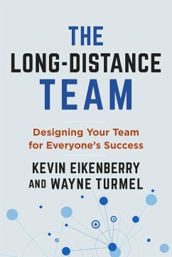 The Long-Distance Team: Designing Your Team for Everyone's Success - Eikenberry, Kevin;Turmel, Wayne