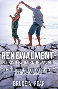 Renewalment - Thriving in Retirement: Building on a Rock-Solid Foundation of Biblical Principles - Fear, Bruce A.