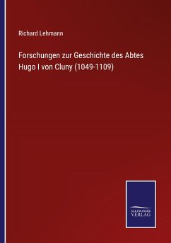 Forschungen zur Geschichte des Abtes Hugo I von Cluny (1049-1109) - Lehmann, Richard