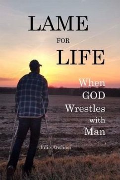 Lame for Life: When GOD Wrestles with Man - Anshasi, Julie