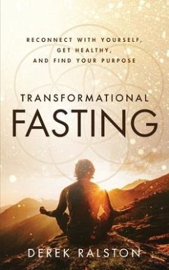 Transformational Fasting: Reconnect with Yourself, Get Healthy, and Find Your Purpose - Ralston, Derek