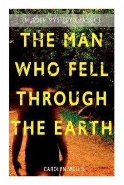 The Man Who Fell Through the Earth (Murder Mystery Classic) - Wells, Carolyn