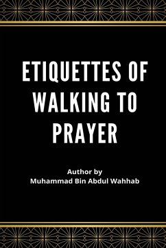 Etiquettes of Walking to Prayer - Abdul-Wahh¿b, Muhammad ibn