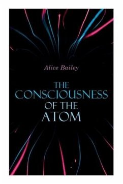 The Consciousness of the Atom - Bailey, Alice