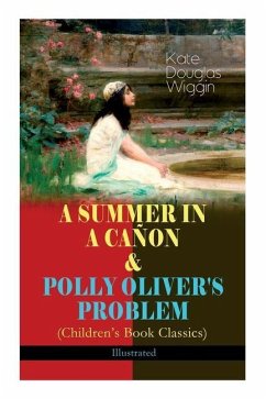 A Summer in a Cañon & Polly Oliver's Problem (Children's Book Classics) - Illustrated - Wiggin, Kate Douglas