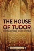 The House of Tudor: An Enthralling Overview of the History of the Tudors