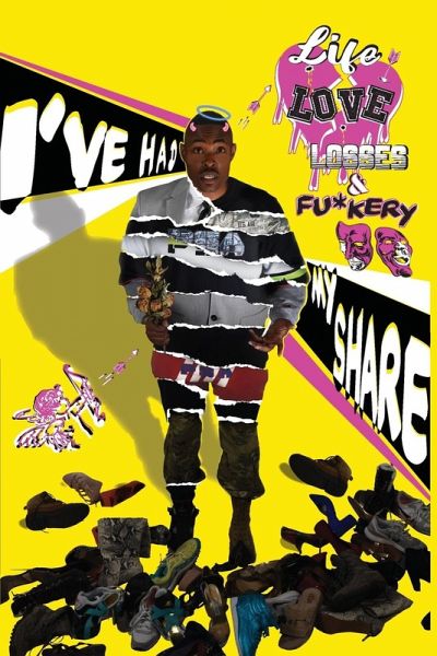 I've Had My Share...Life...Love..Losses and Fu*kery I've Had My Share...Life...Love..Losses and Fu*kery