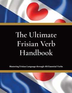 The Ultimate Frisian Verb Handbook: For Beginners, Intermediate Learners & Language Enthusiasts Learn Frisian Language - de Haan