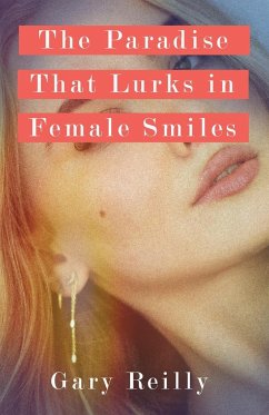 The Paradise That Lurks in Female Smiles - Reilly, Gary