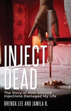 Inject-Dead: The Story of How Silicone Injections Damaged My Life - Lee, Brenda; B, Jamila