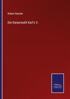 Die Kaiserwahl Karl's V. - Roesler, Robert