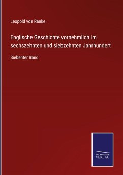 Englische Geschichte vornehmlich im sechszehnten und siebzehnten Jahrhundert - Ranke, Leopold von