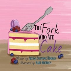 The Fork Who Ate Cake - Hodges, Alyssa Suzanne