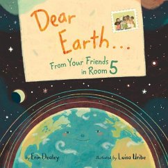 Dear Earth...From Your Friends in Room 5 - Dealey, Erin
