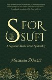 S for Sufi: A Beginner's Guide to Sufi Spirituality