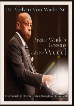 Pastor Wade's Lessons of the Word - Wade, Melvin V.