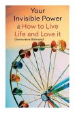 Your Invisible Power & How to Live Life and Love It
